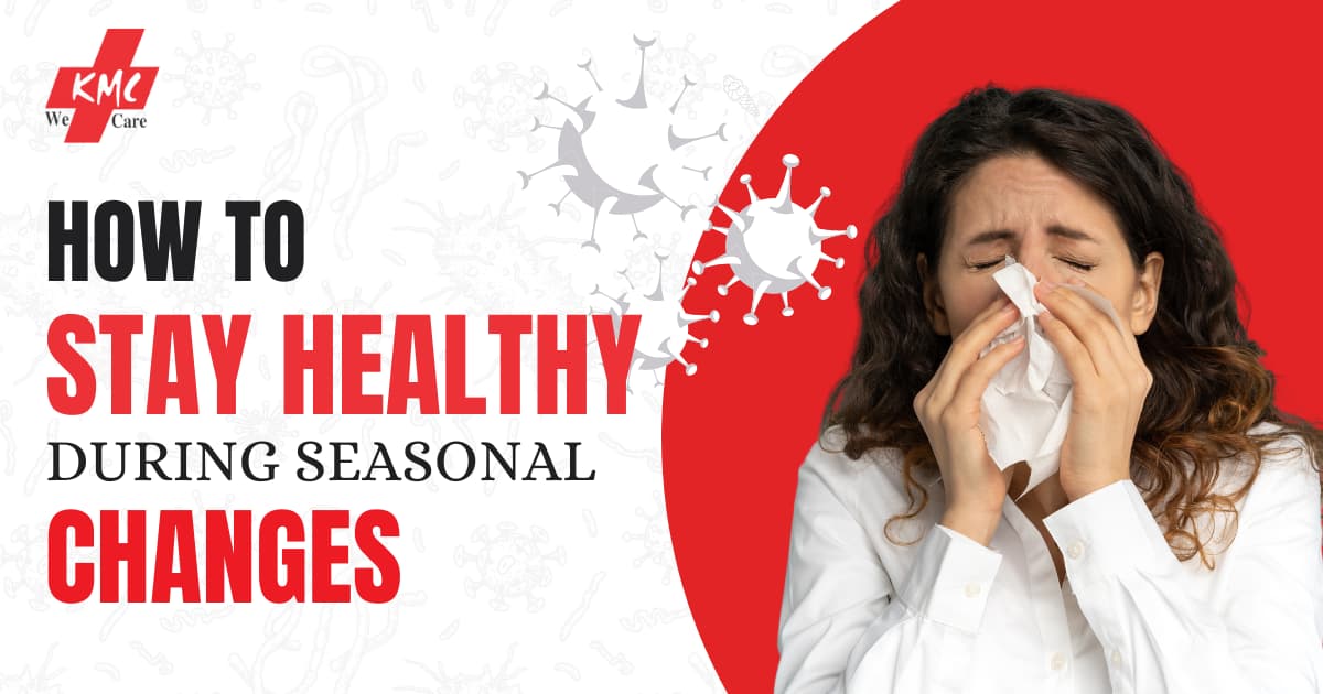 How to Stay Healthy During Seasonal Changes